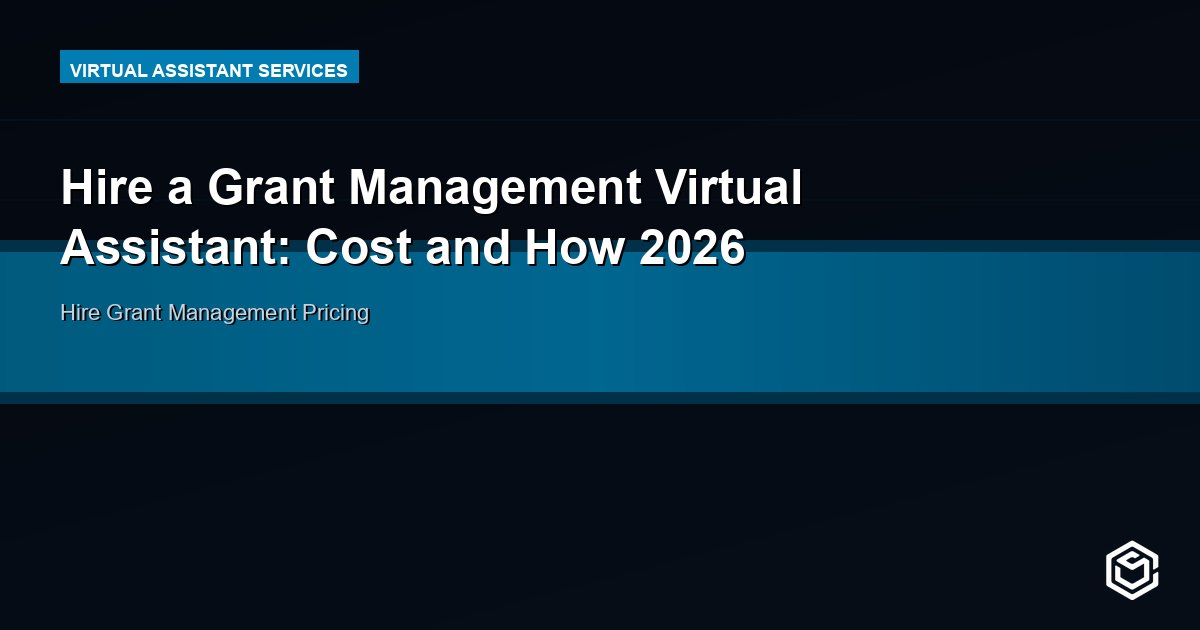 Hire a Grant Management Virtual Assistant: Cost and How 2026
