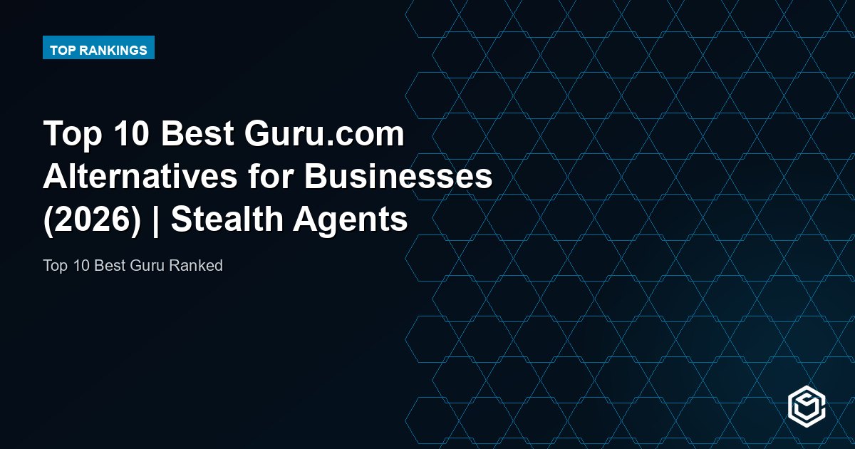 Top 10 Best Guru.com Alternatives for Businesses (2026) | Stealth Agents