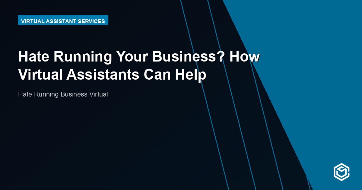 Hate Running Your Business? How Virtual Assistants Can Help