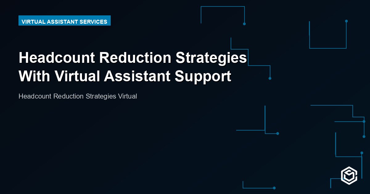 Headcount Reduction Strategies With Virtual Assistant Support
