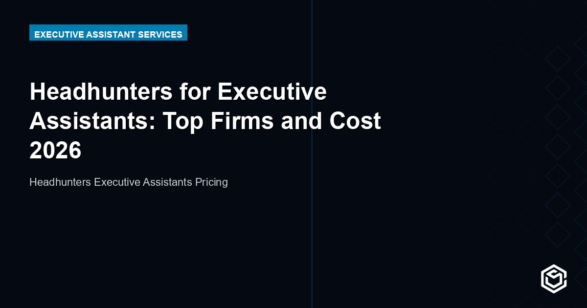 Headhunters for Executive Assistants: Top Firms and Cost 2026