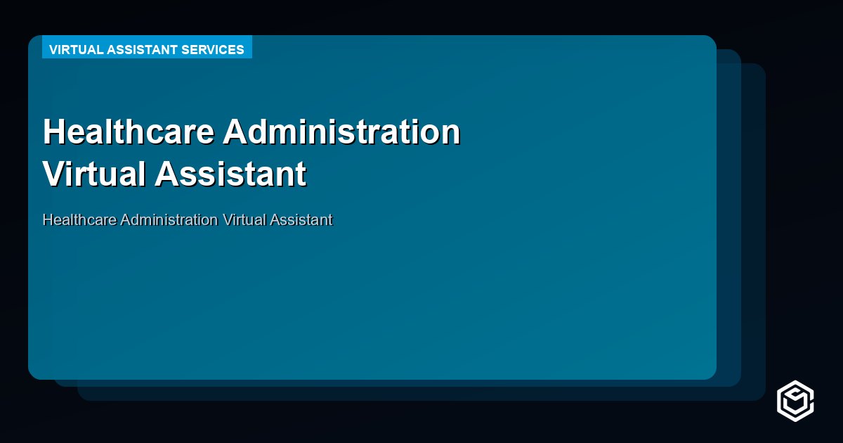 Healthcare Administration Virtual Assistant