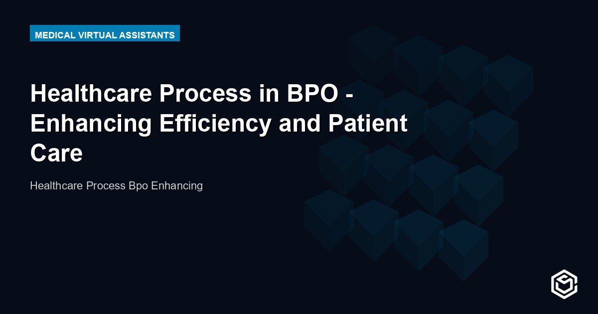 Healthcare Process in BPO - Enhancing Efficiency and Patient Care