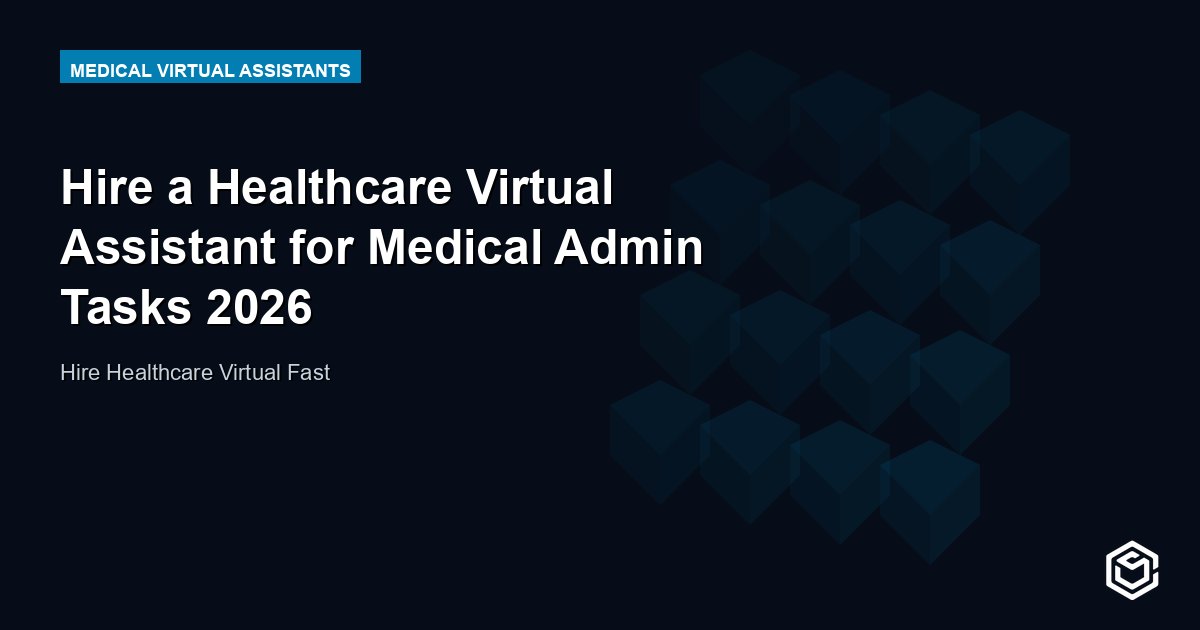 Hire a Healthcare Virtual Assistant for Medical Admin Tasks 2026