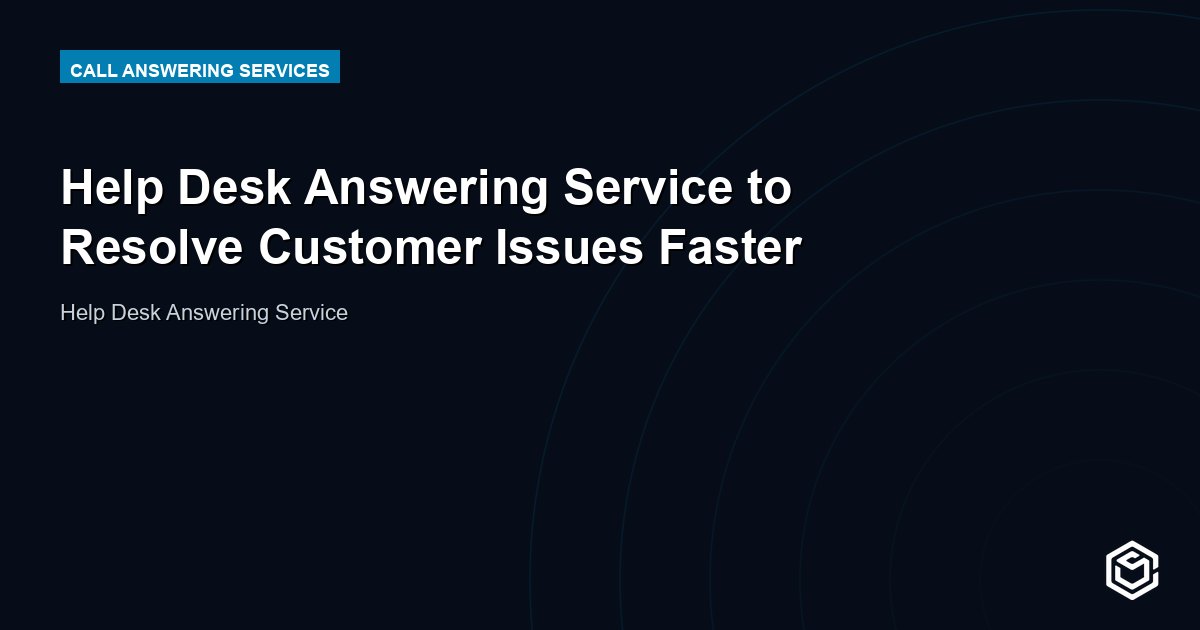 Help Desk Answering Service to Resolve Customer Issues Faster