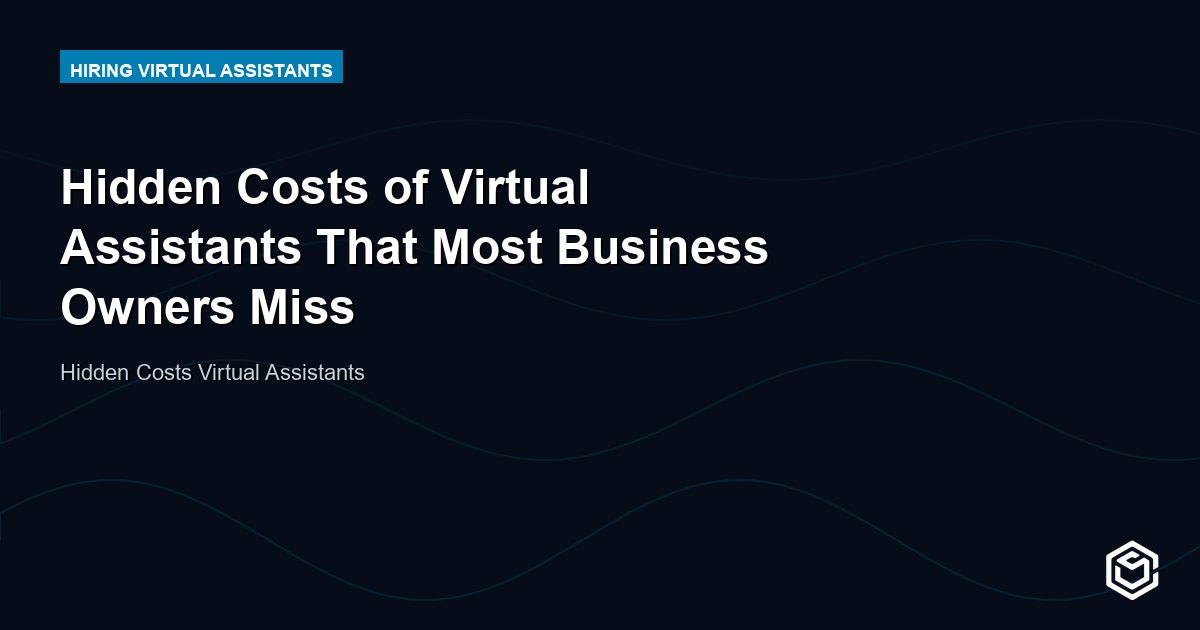 Hidden Costs of Virtual Assistants That Most Business Owners Miss