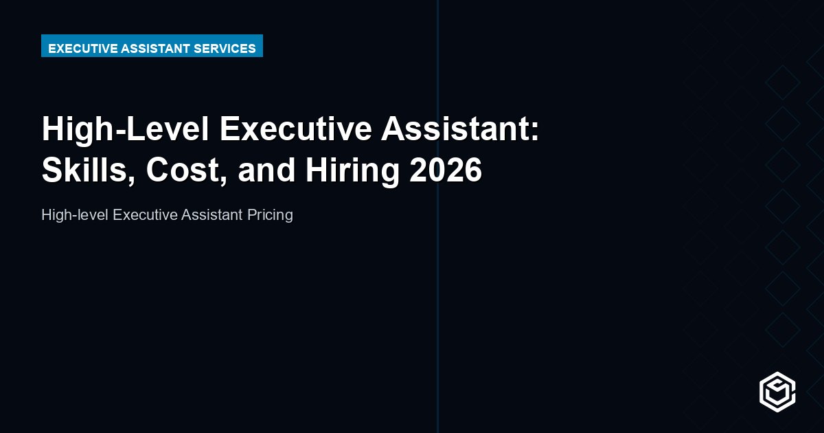 High-Level Executive Assistant: Skills, Cost, and Hiring 2026
