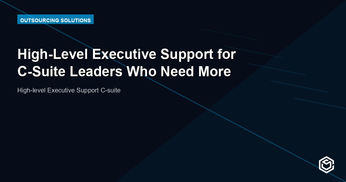 High-Level Executive Support for C-Suite Leaders Who Need More