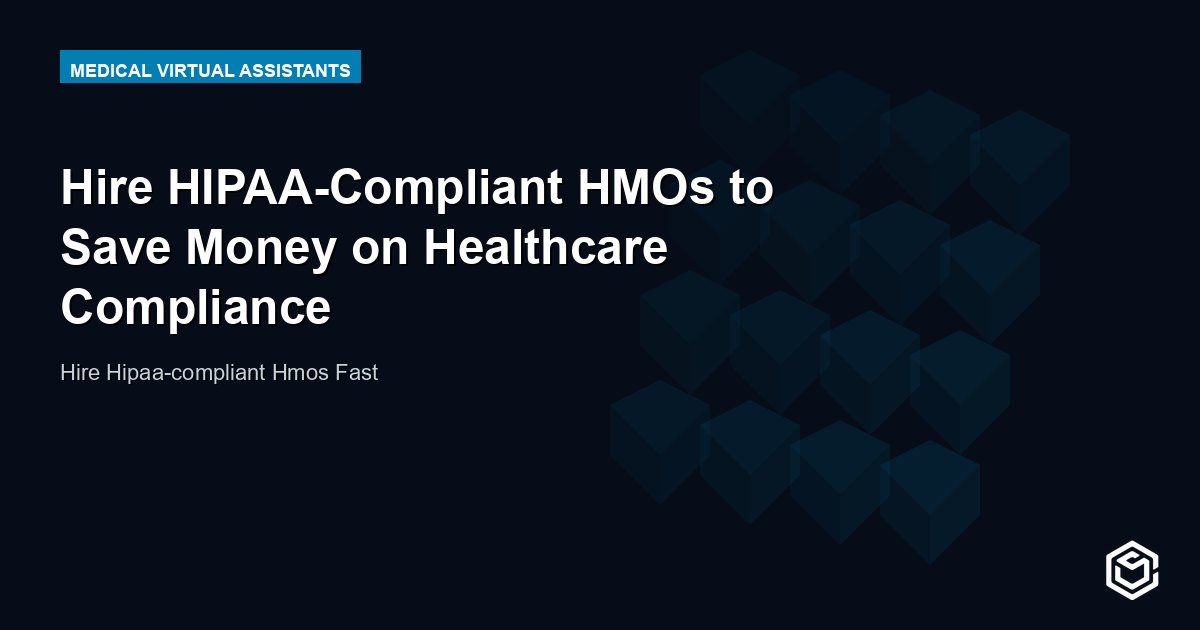 Hire HIPAA-Compliant HMOs to Save Money on Healthcare Compliance