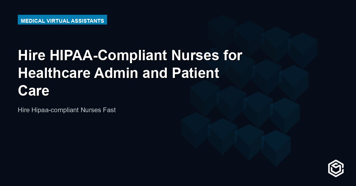 Hire HIPAA-Compliant Nurses for Healthcare Admin and Patient Care