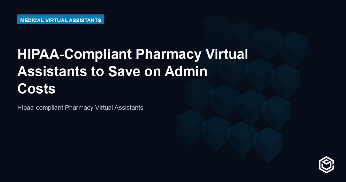 HIPAA-Compliant Pharmacy Virtual Assistants to Save on Admin Costs