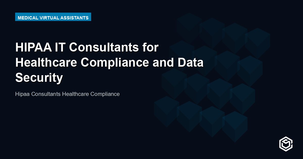 HIPAA IT Consultants for Healthcare Compliance and Data Security