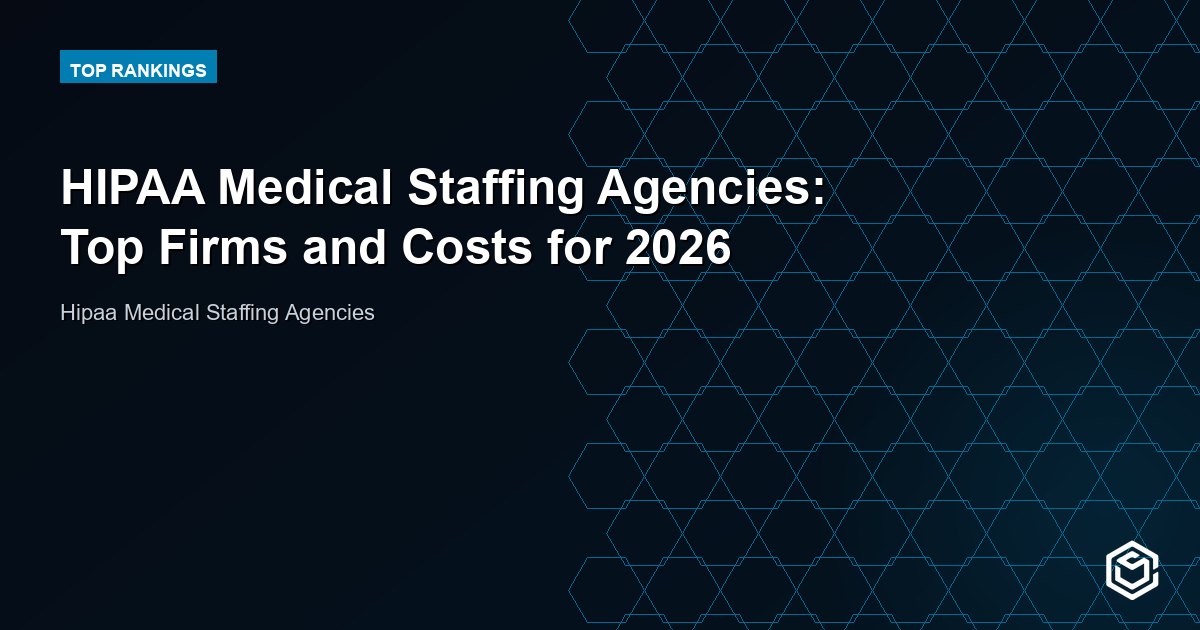 HIPAA Medical Staffing Agencies: Top Firms and Costs for 2026