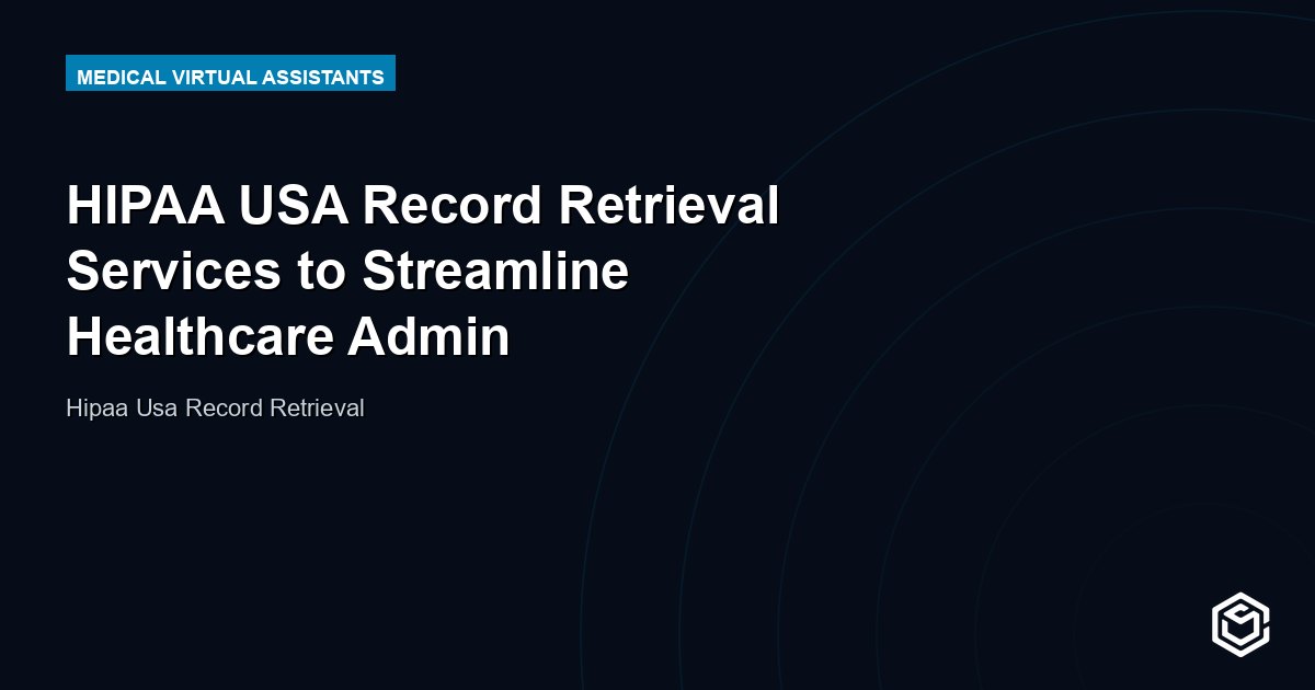 HIPAA USA Record Retrieval Services to Streamline Healthcare Admin