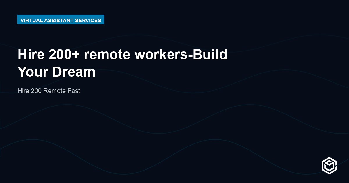 Hire 200+ remote workers-Build Your Dream