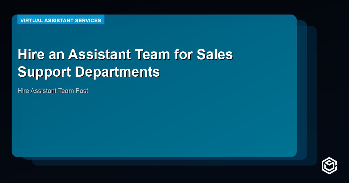 Hire an Assistant Team for Sales Support Departments