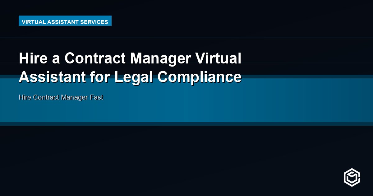 Hire a Contract Manager Virtual Assistant for Legal Compliance