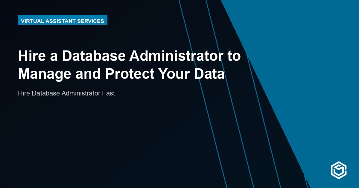 Hire a Database Administrator to Manage and Protect Your Data