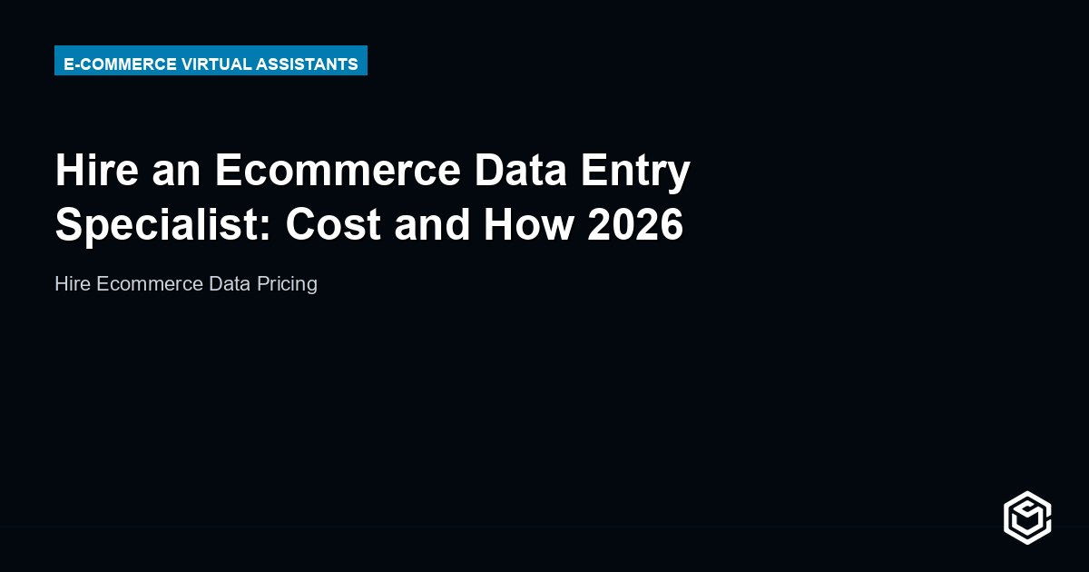 Hire an Ecommerce Data Entry Specialist: Cost and How 2026