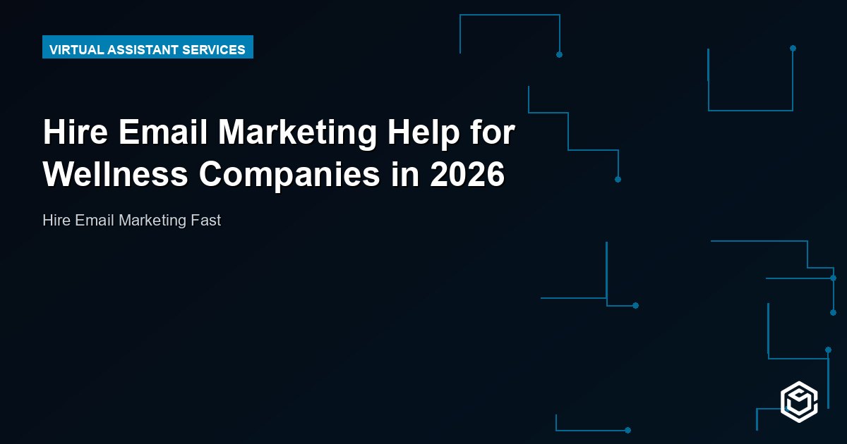 Hire Email Marketing Help for Wellness Companies in 2026