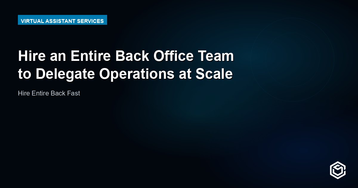 Hire an Entire Back Office Team to Delegate Operations at Scale