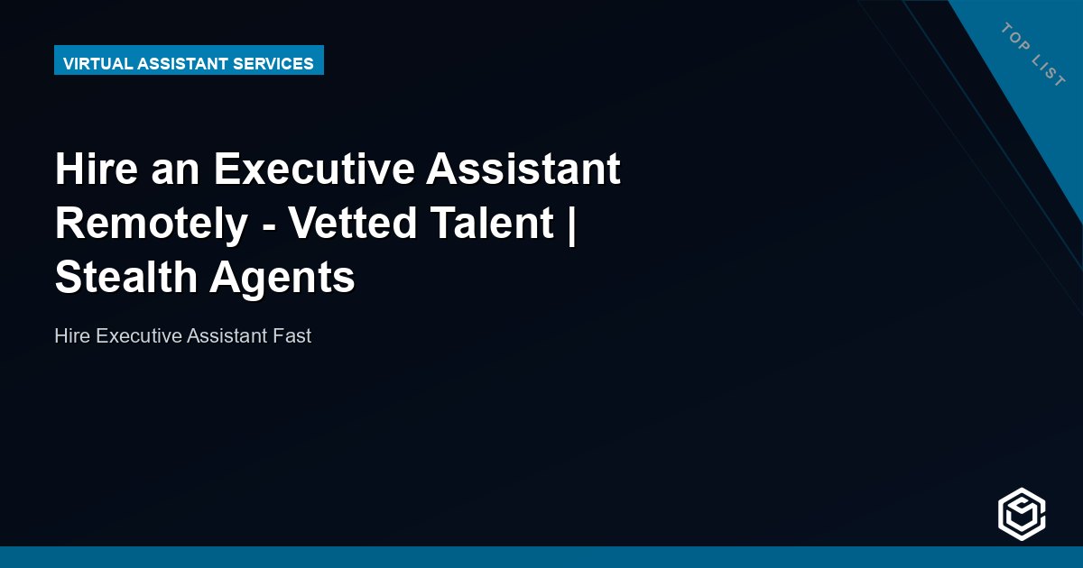 Hire an Executive Assistant Remotely - Vetted Talent | Stealth Agents