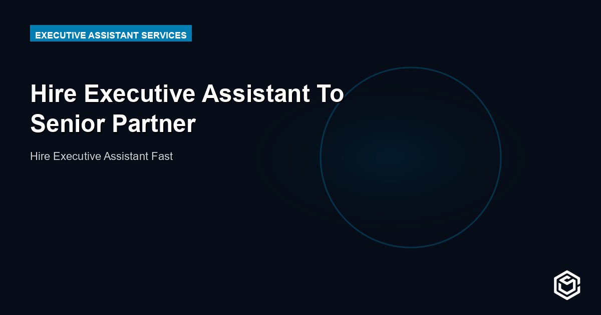Hire Executive Assistant To Senior Partner
