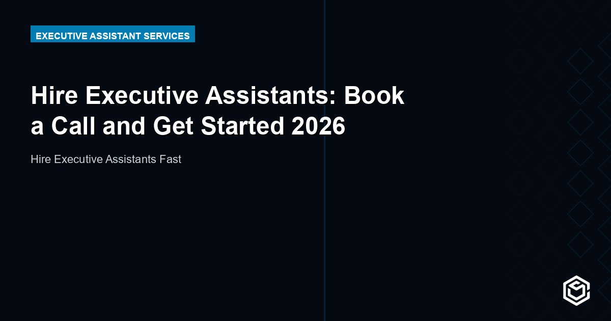 Hire Executive Assistants: Book a Call and Get Started 2026