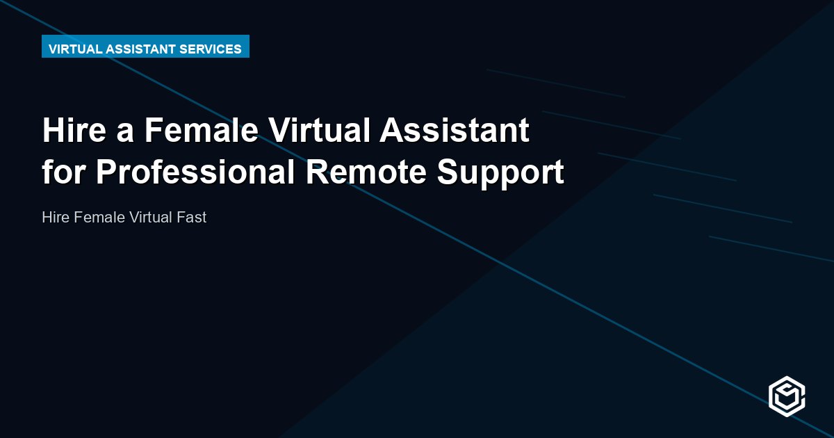 Hire a Female Virtual Assistant for Professional Remote Support
