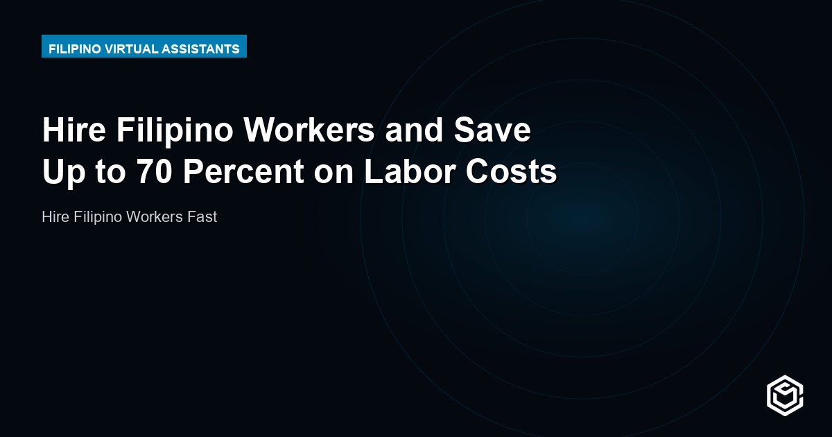 Hire Filipino Workers and Save Up to 70 Percent on Labor Costs