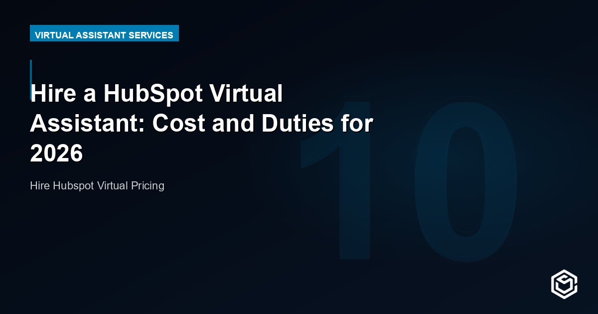 Hire a HubSpot Virtual Assistant: Cost and Duties for 2026
