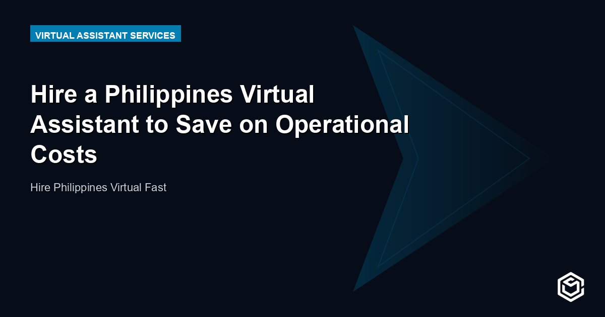 Hire a Philippines Virtual Assistant to Save on Operational Costs
