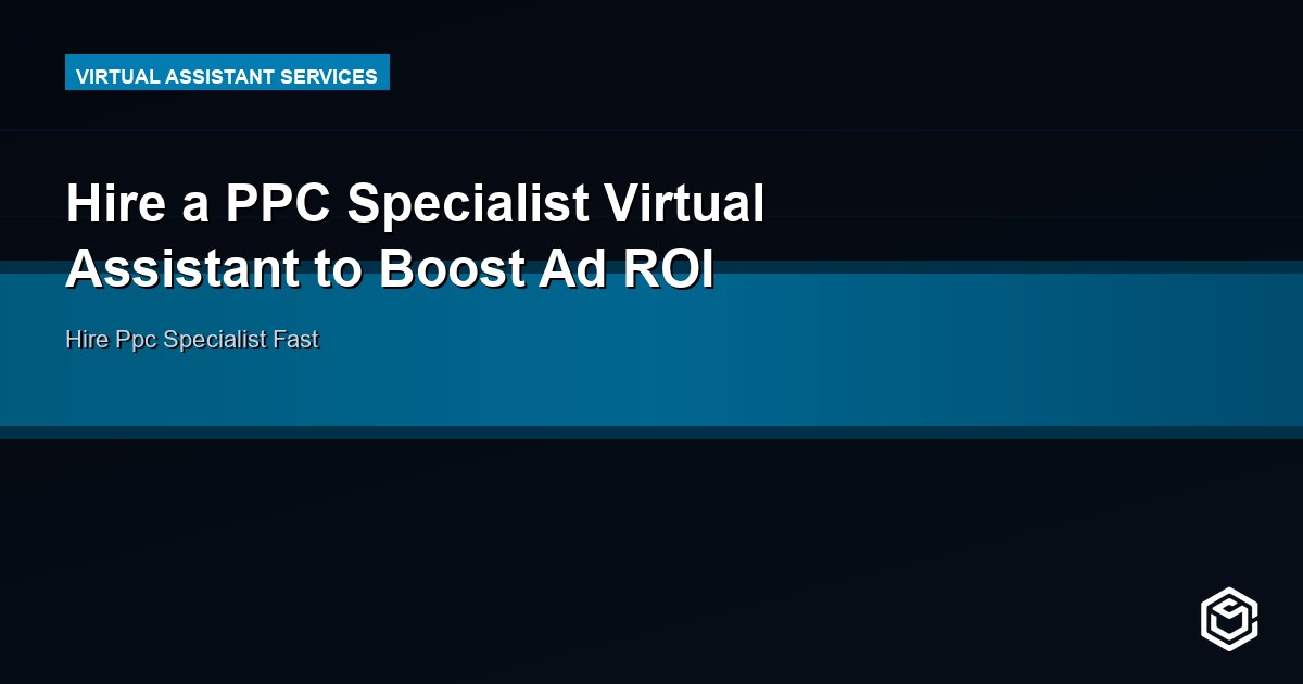 Hire a PPC Specialist Virtual Assistant to Boost Ad ROI