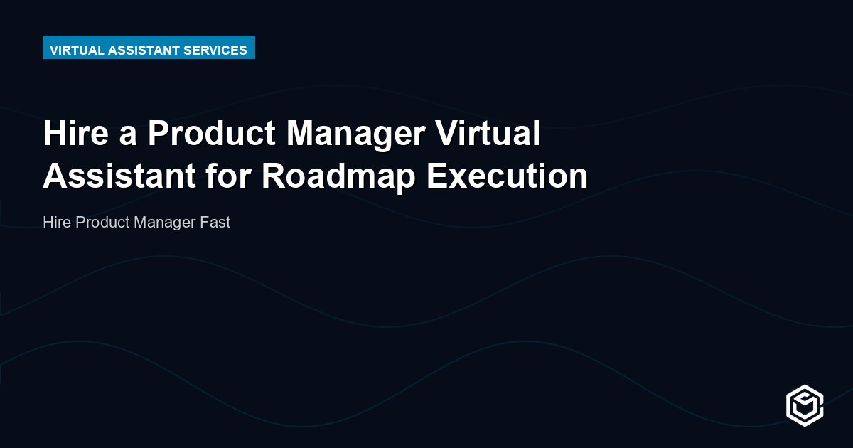 Hire a Product Manager Virtual Assistant for Roadmap Execution