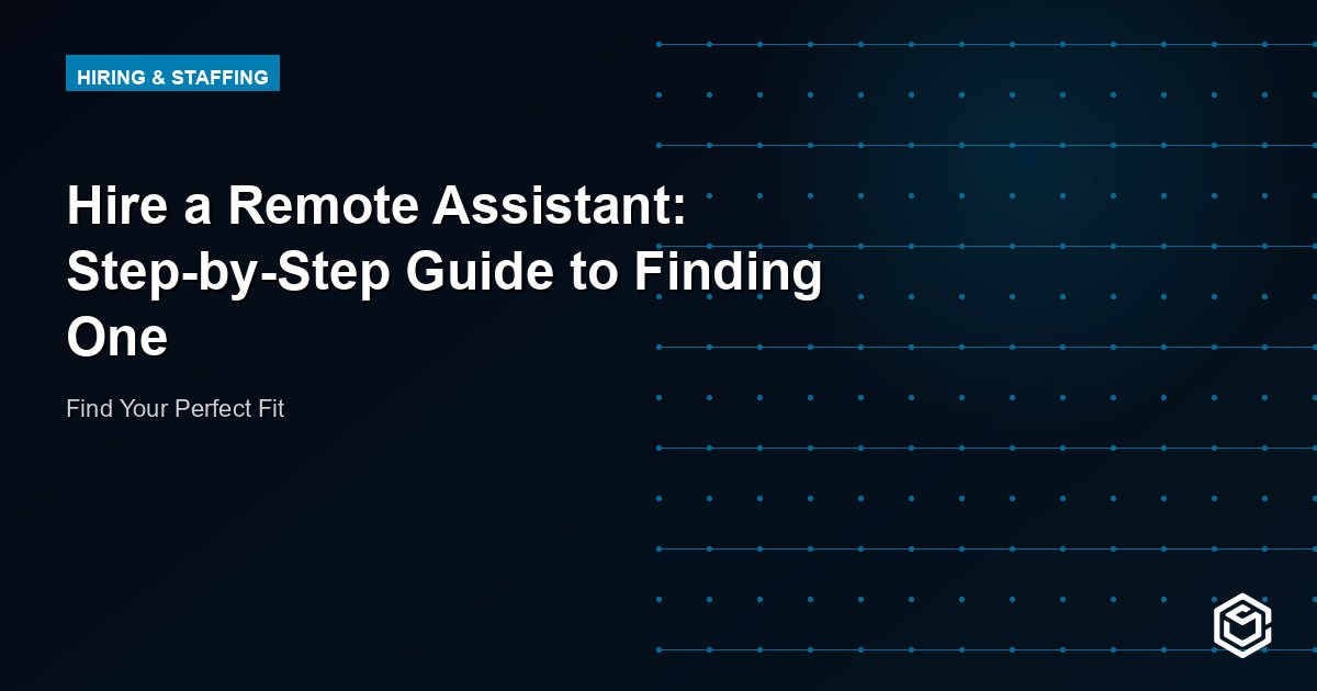 Hire a Remote Assistant: Step-by-Step Guide to Finding One