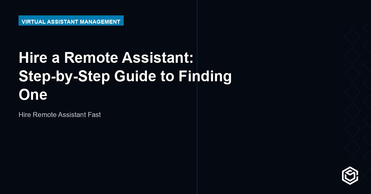 Hire a Remote Assistant: Step-by-Step Guide to Finding One