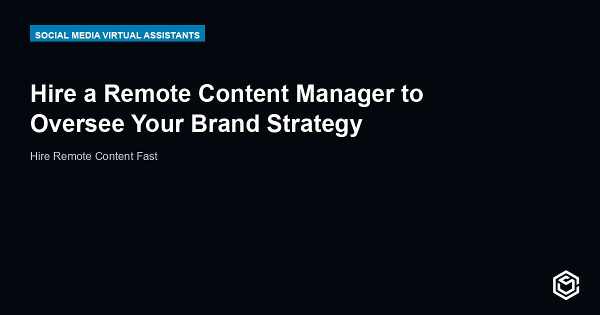 Hire a Remote Content Manager to Oversee Your Brand Strategy