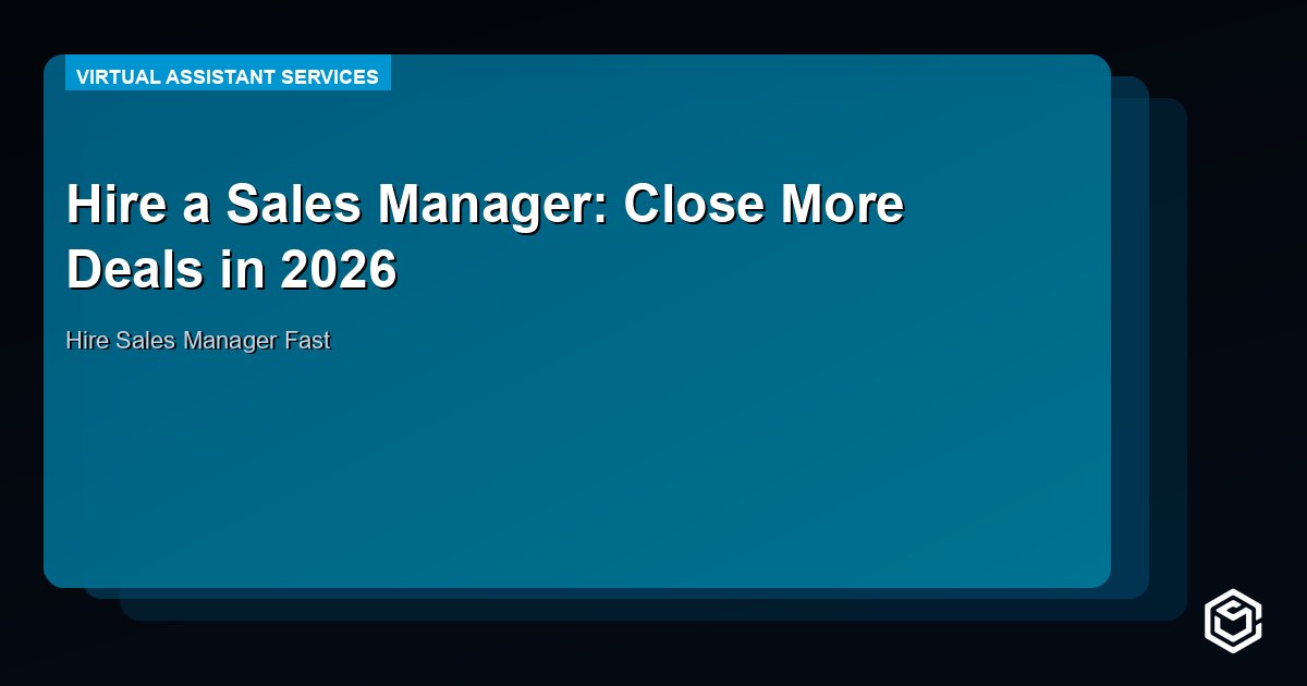 Hire a Sales Manager: Close More Deals in 2026
