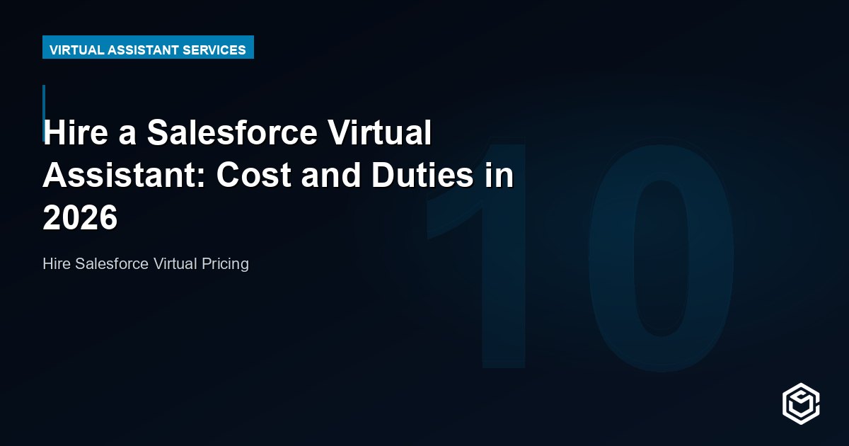 Hire a Salesforce Virtual Assistant: Cost and Duties in 2026