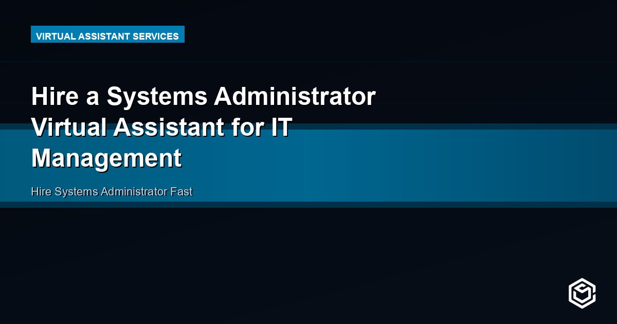 Hire a Systems Administrator Virtual Assistant for IT Management