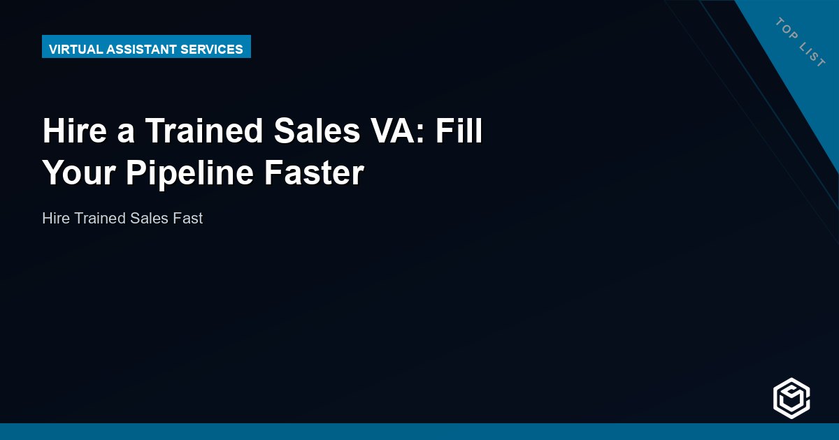 Hire a Trained Sales VA: Fill Your Pipeline Faster