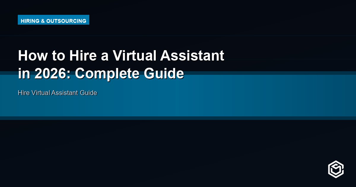 How to Hire a Virtual Assistant in 2026: Complete Guide