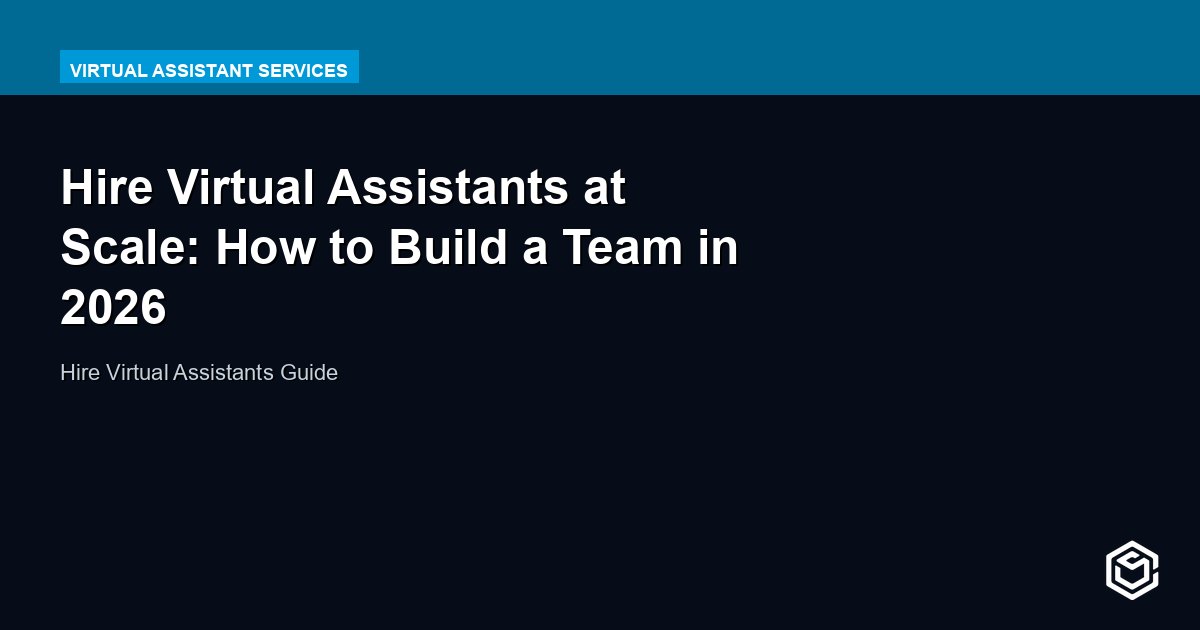 Hire Virtual Assistants at Scale: How to Build a Team in 2026