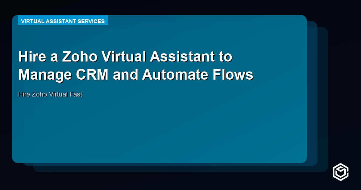 Hire a Zoho Virtual Assistant to Manage CRM and Automate Flows
