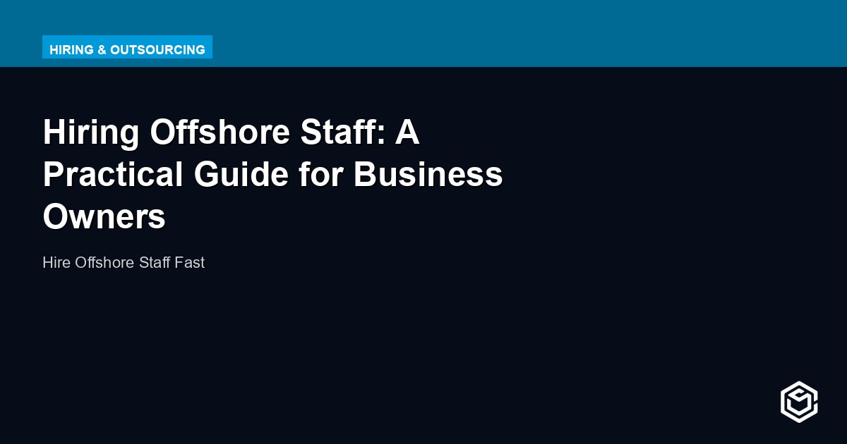 Hiring Offshore Staff: What Works and What to Avoid