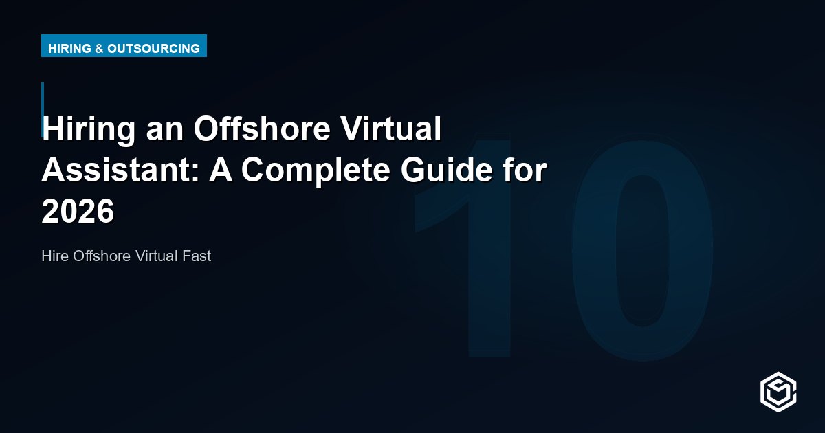 Hiring an Offshore Virtual Assistant: A Complete Guide for 2026
