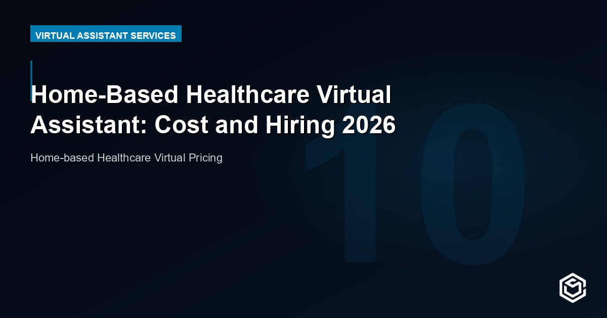 Home-Based Healthcare Virtual Assistant: Cost and Hiring 2026