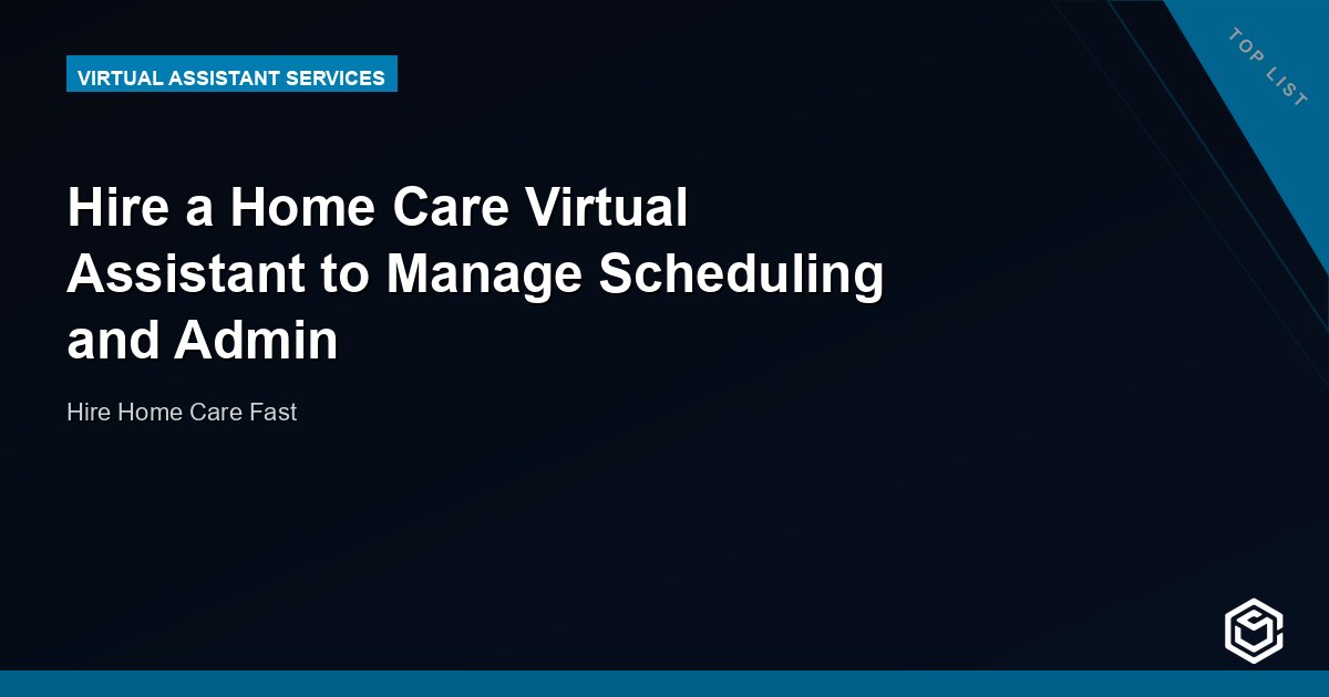 Hire a Home Care Virtual Assistant to Manage Scheduling and Admin