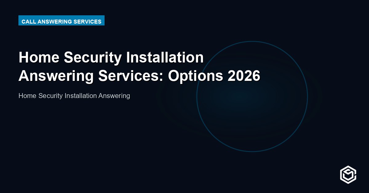 Home Security Installation Answering Services: Options 2026