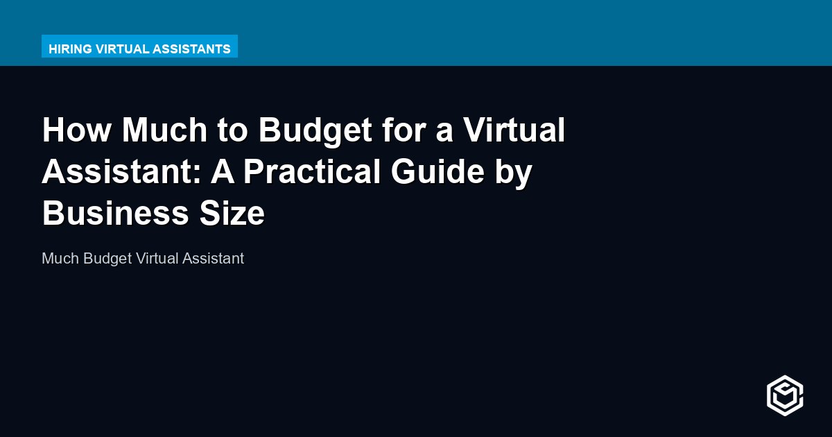 How Much to Budget for a Virtual Assistant: A Practical Guide by Business Size